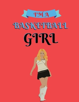 I'm a basketball girl: Great Basketball Gift, lined blank notebook,8.5x11, 100 pages, journal to write in for journaling, notes, or inspirational quotes, paperback composition book
