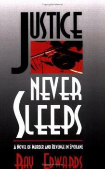 Paperback Justice Never Sleeps: A Novel Of Murder And Revenge In Spokane Book