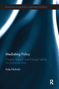 Paperback Mediating Policy: Greece, Ireland, and Portugal Before the Eurozone Crisis Book