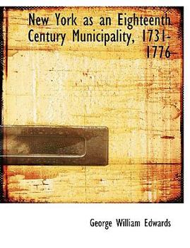 Paperback New York as an Eighteenth Century Municipality, 1731-1776 Book