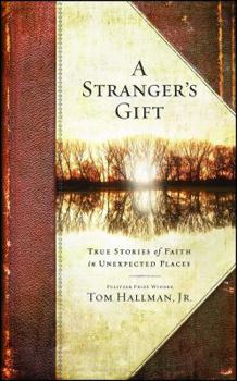 A Stranger's Gift: True Stories of Faith in Unexpected Places