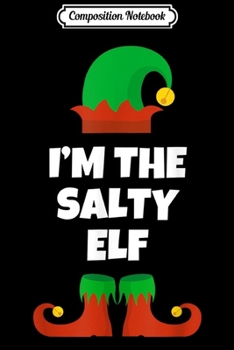 Paperback Composition Notebook: I'm The Salty Elf Funny Family Christmas Gift Journal/Notebook Blank Lined Ruled 6x9 100 Pages Book