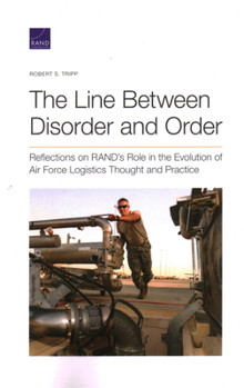 Paperback The Line Between Disorder and Order: Reflections on Rand's Role in the Evolution of Air Force Logistics Thought and Practice Book