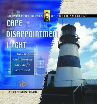 Library Binding Cape Disappointment Light: The First Lighthouse in the Pacific Northwest Book