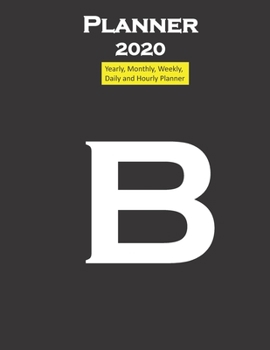 Alphabet B Planner 2020 Personalised Collection Letters : Yearly, Monthly, Weekly, Daily and Hourly Planner Size 8. 5 Inch X 11 Inch from 99 Books