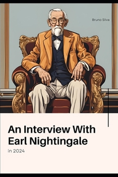 An Interview with Earl Nightingale in 2024 (Interviews with the great minds of our time)