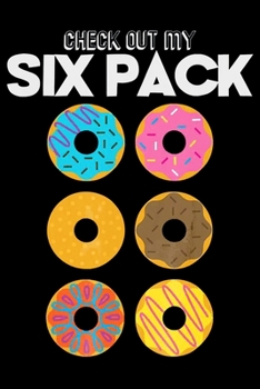 Paperback Check Out My Six Pack: Gym Notebook&#65533;journal college ruled for Doughnut Lovers - Food Pun - Gift for Sprinkled Donuts & Cupcakes Girls Book