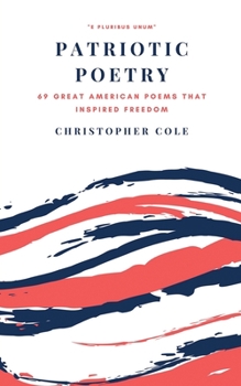 Paperback Patriotic Poetry: 69 Great American Poems That Inspired Freedom Book