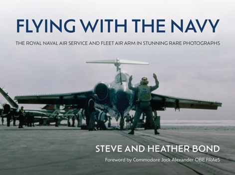 Hardcover Flying with the Navy: The Royal Naval Air Service and Fleet Air Arm in Stunning Rare Photographs Book