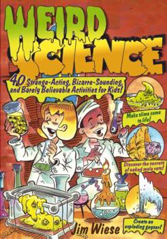 Paperback Weird Science: 40 Strange-Acting, Bizarre-Looking, and Barely Believable Activities for Kids Book