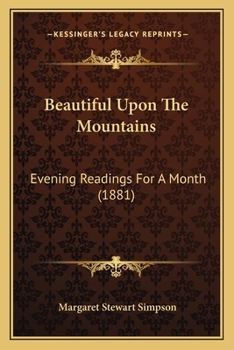 Paperback Beautiful Upon The Mountains: Evening Readings For A Month (1881) Book