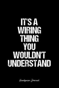 Paperback Handyman Journal: Dot Grid Journal -It's A Wiring Thing You Wouldn't Understand - Black Lined Diary, Planner, Gratitude, Writing, Travel Book