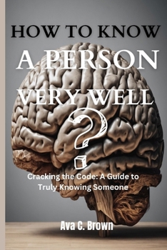 Paperback How To Know a Person Very Well: Cracking the Code: A Guide to Truly Knowing Someone [Large Print] Book