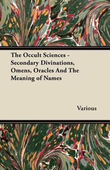 Paperback The Occult Sciences - Secondary Divinations, Omens, Oracles and the Meaning of Names Book