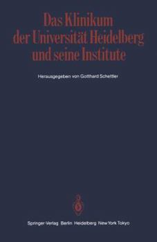 Das Klinikum der Universität Heidelberg und seine Institute: Ein Bericht der Klinik- und Abteilungsdirektoren zur Geschichte und den Aufgaben der Kliniken und Institute am Klinikum der Ruprecht-Karls-
