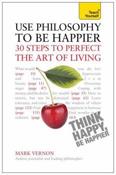 Paperback Use Philosophy to Be Happier - 30 Steps to Perfect the Art of Living Book