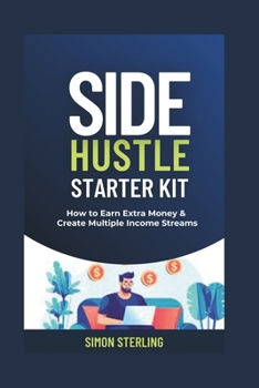 Paperback Side Hustle Starter Kit: How to Earn Extra Money and Create Multiple Income Streams Book