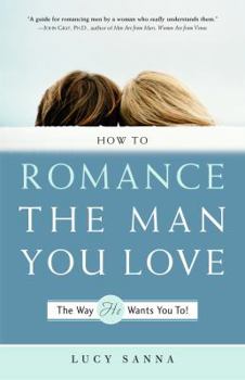 Paperback How to Romance the Man You Love the Way He Wants You To! Book