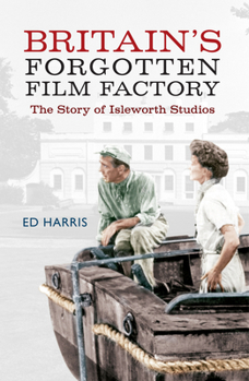 Paperback Britain's Forgotten Film Factory: The Story of Isleworth Studios Book