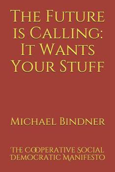 Paperback The Future is Calling: It Wants Your Stuff: The Cooperative Social Democratic Manifesto Book