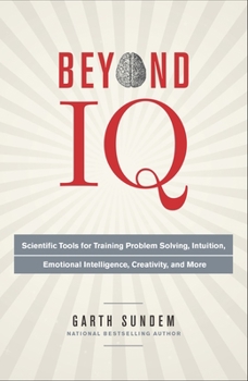 Paperback Beyond IQ: Scientific Tools for Training Problem Solving, Intuition, Emotional Intelligence, Creativity, and More Book