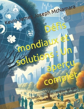 Paperback Défis mondiaux et solutions: Un aperçu complet: "Priorités mondiales: Aborder les défis critiques pour un monde meilleur" [French] Book
