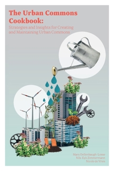 Paperback The Urban Commons Cookbook: Strategies and Insights for Creating and Maintaining Urban Commons Book