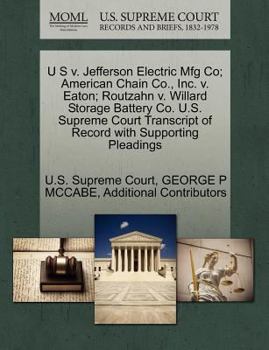 Paperback U S V. Jefferson Electric Mfg Co; American Chain Co., Inc. V. Eaton; Routzahn V. Willard Storage Battery Co. U.S. Supreme Court Transcript of Record w Book