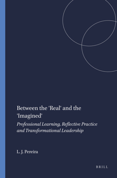 Paperback Between the 'Real' and the 'Imagined': Professional Learning, Reflective Practice and Transformational Leadership Book