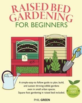 Paperback Raised Bed Gardening for Beginners: A simple-easy-to follow guide to plan, build, and sustain thriving edible gardens even in small urban spaces. Squa Book