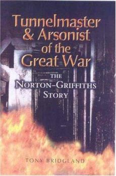 Hardcover Tunnelmaster & Arsonist of the Great War: The Norton-Griffiths Story Book