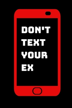 Don't Text Your Ex: Blank Lined Journal