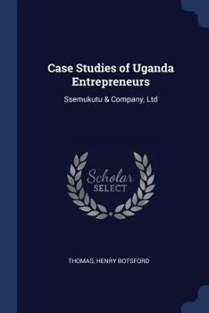 Paperback Case Studies of Uganda Entrepreneurs: Ssemukutu & Company, Ltd Book