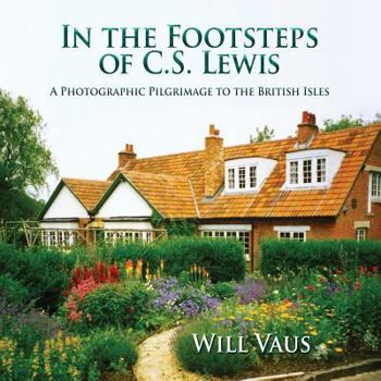 Paperback In the Footsteps of C. S. Lewis: A Photographic Pilgrimage to the British Isles Book