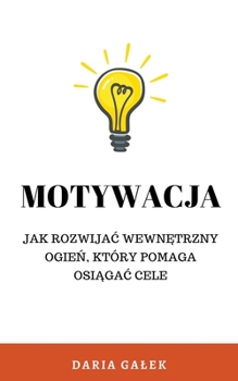 Paperback Motywacja: Jak rozwijac wewn&#281;trzny ogie&#324;, który pomaga osi&#261;gac cele [Polish] Book