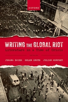 Hardcover Writing the Global Riot: Literature in a Time of Crisis Book