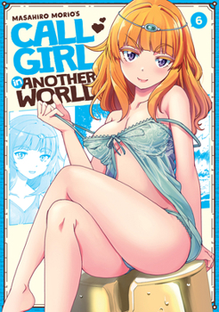 Call Girl in Another World Vol. 6 - Book #6 of the Call Girl in Another World
