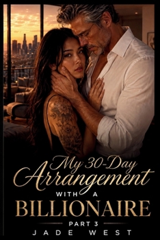 MY 30-DAY ARRANGEMENT WITH A BILLIONAIRE (Part Three): A Billionaire Romance of Love, Loss, and the Lore...continued