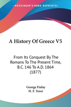 Paperback A History Of Greece V5: From Its Conquest By The Romans To The Present Time, B.C. 146 To A.D. 1864 (1877) Book