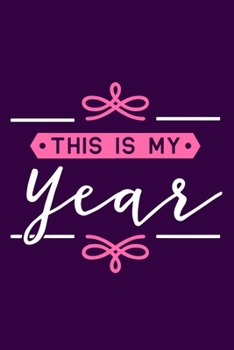 This Is My Year: Blank Lined Notebook Journal: Inspirational Motivational Gift For Him Her 6x9 | 110 Blank  Pages | Plain White Paper | Soft Cover Book