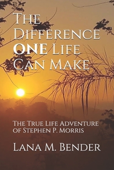 Paperback The Difference ONE Life Can Make: The True Life Adventure of Stephen P. Morris Book