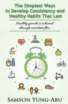 Paperback The Simplest Ways to Develop Consistency and Healthy Habits That Last Book
