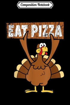 Composition Notebook: Vegan Turkey Eat Pizza Funny Thanksgiving Gift Kids Adult  Journal/Notebook Blank Lined Ruled 6x9 100 Pages