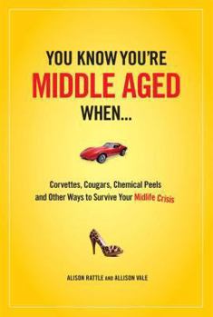 Hardcover You Know You Are Middle Aged When...: Cougars, Corvettes, Chemical Peels, and Other Ways to Survive Your Midlife Crisi Book