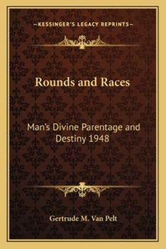 Paperback Rounds and Races: Man's Divine Parentage and Destiny 1948 Book