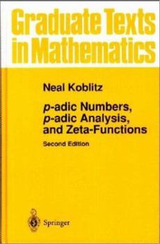 P-adic Numbers, p-adic Analysis, and Zeta-Functions (Graduate Texts in Mathematics) - Book #58 of the Graduate Texts in Mathematics