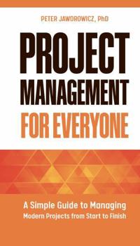 Paperback Project Management for Everyone: A Simple Guide to Managing Modern Projects from Start to Finish Book