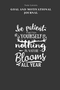 Be Patient With Yourself. Nothing In Nature Blooms All Year - Goal and Motivational Journal: 2020 Monthly Goal Planner And Vision Board Journal For Men & Women