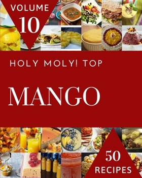 Paperback Holy Moly! Top 50 Mango Recipes Volume 10: From The Mango Cookbook To The Table Book