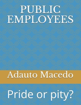 Paperback Public Employees: Pride or pity? Book